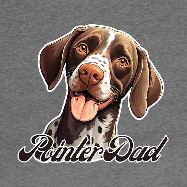 German Shorthaired Pointer Dad T-Shirt - Dog Lover Gift, Pet Parent Apparel by Baydream
